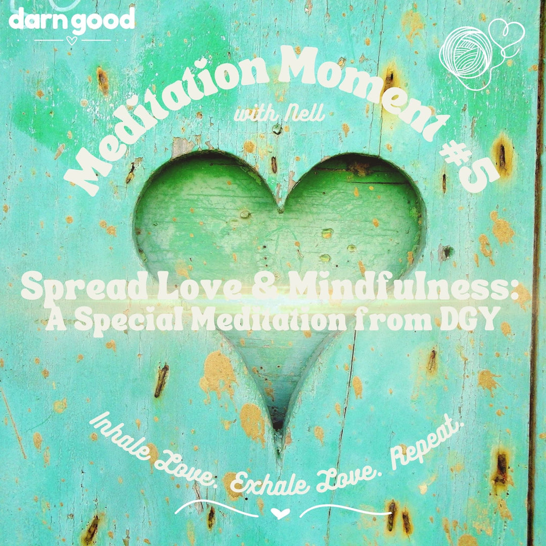 Spread Love and Mindfulness: A Special Meditation from Darn Good Yarn