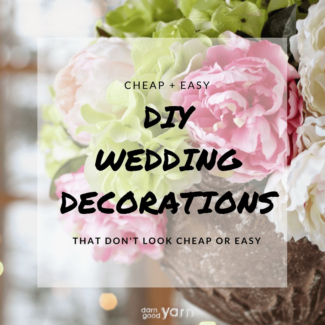 Cheap And Easy DIY Wedding Decor That Doesn't Look Cheap Or Easy - Darn Good Yarn