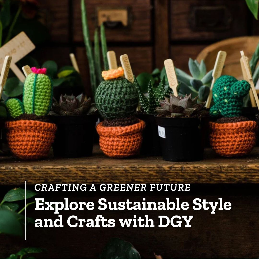 Crafting a Greener Future: Explore Sustainable Style and Crafts with DGY - Darn Good Yarn