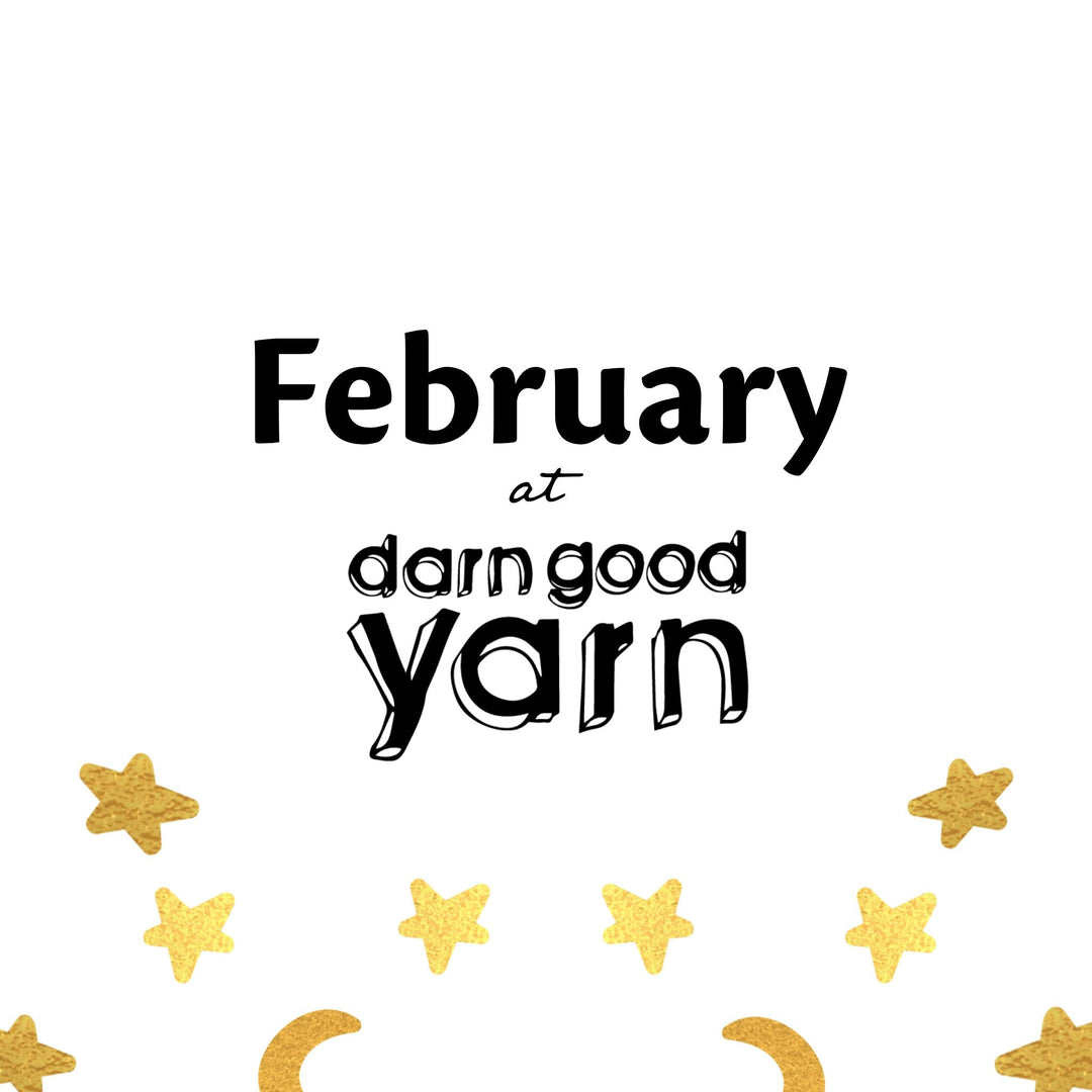February at Darn Good Yarn - Darn Good Yarn