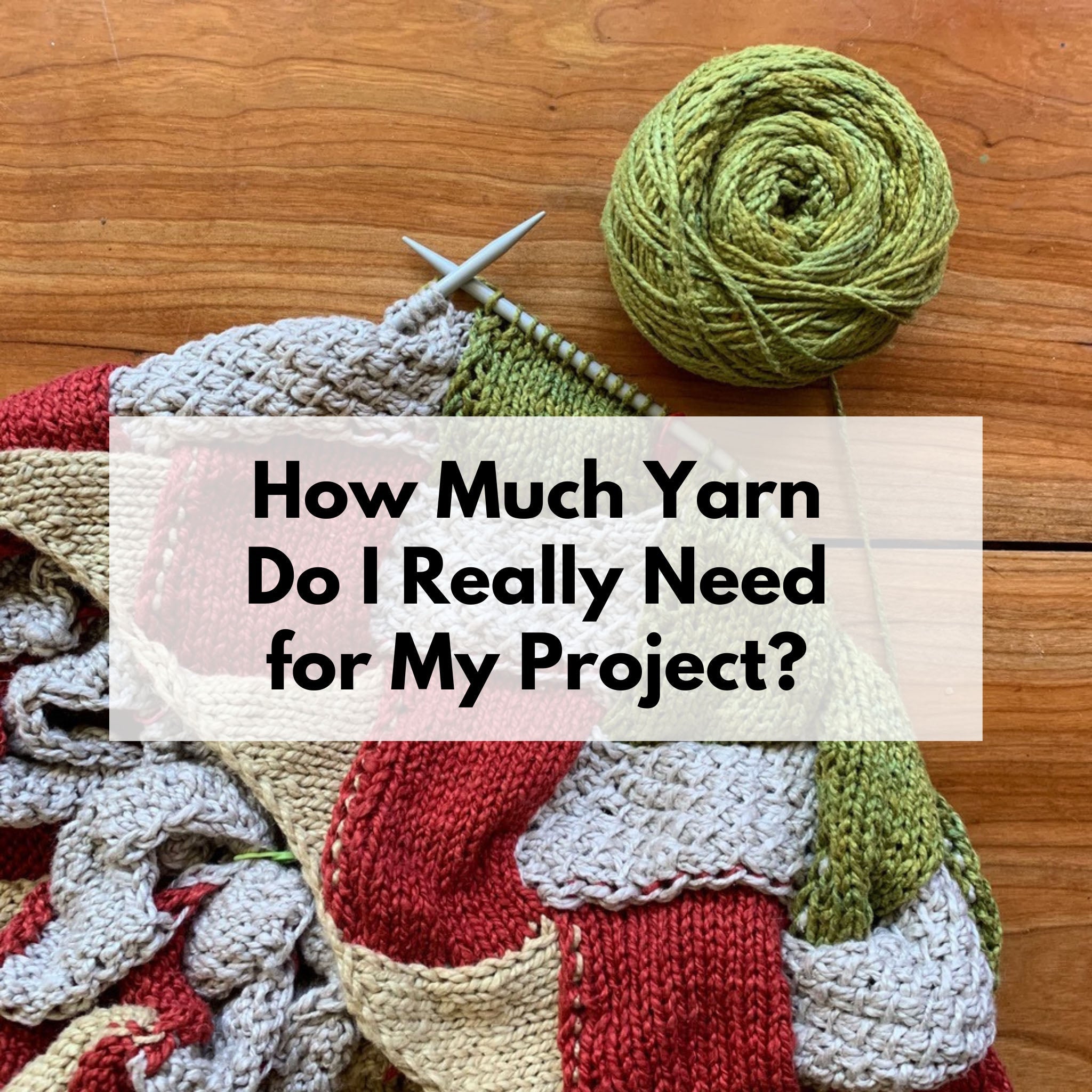 How Much Yarn Do I Really Need? - Darn Good Yarn
