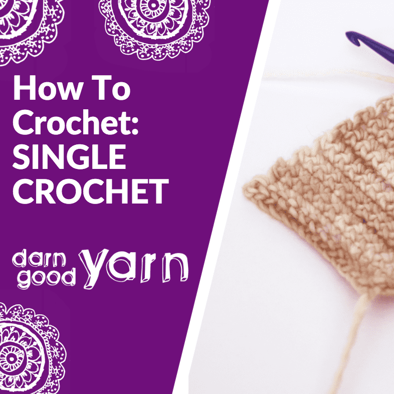 How To Crochet: Single Crochet - Darn Good Yarn