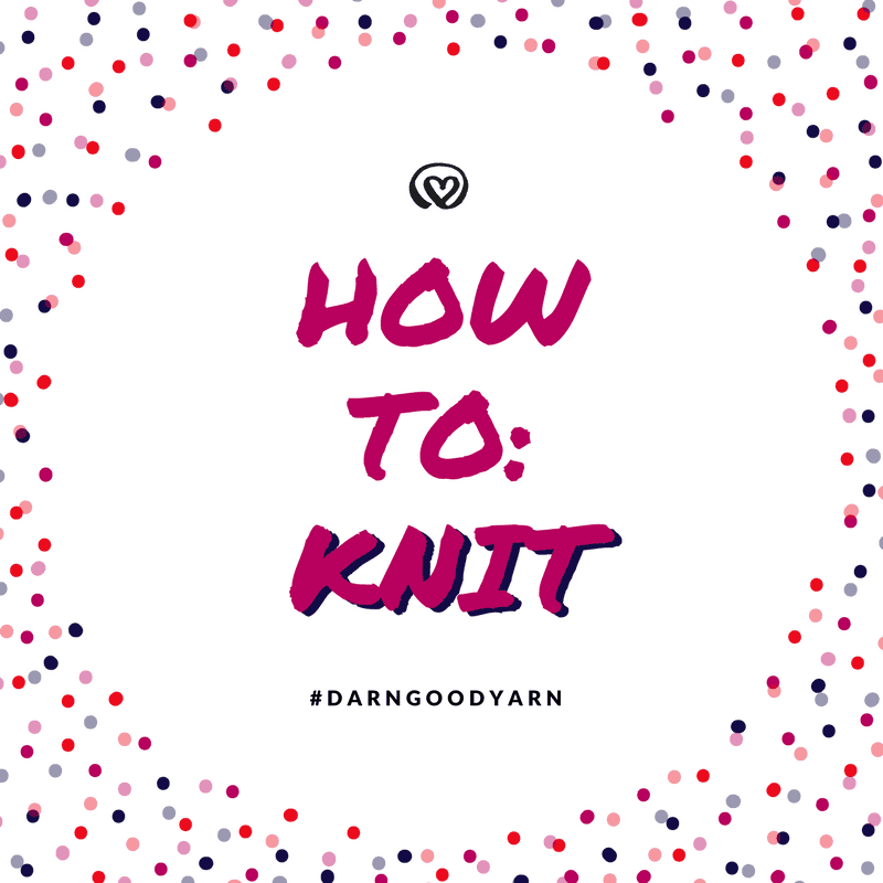 How To: Knit - Darn Good Yarn