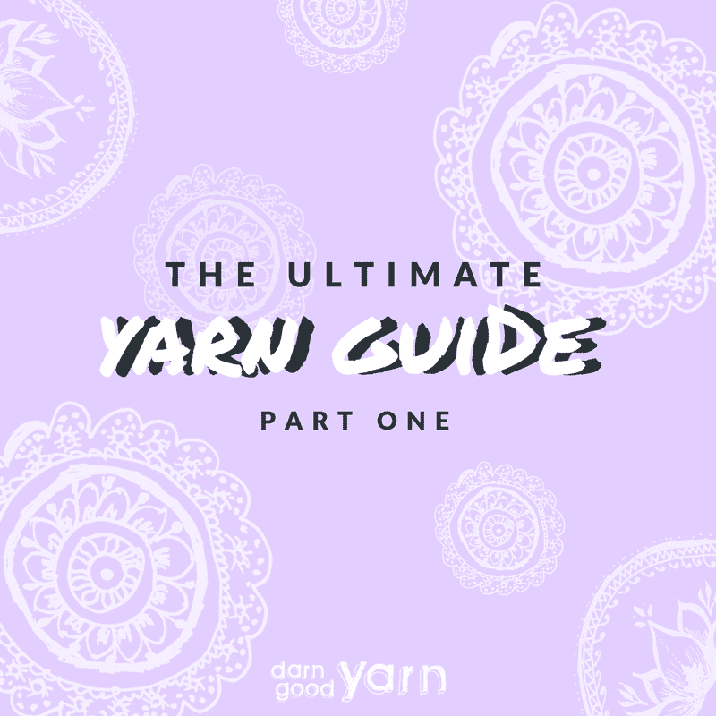 The Ultimate Yarn Guide: Part 1 - Darn Good Yarn