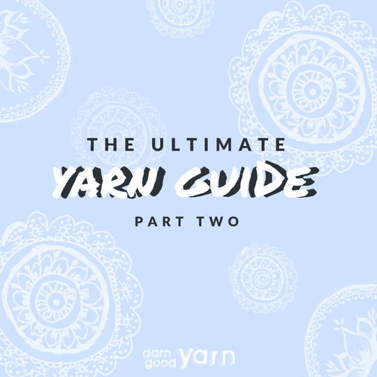 The Ultimate Yarn Guide: Part 2