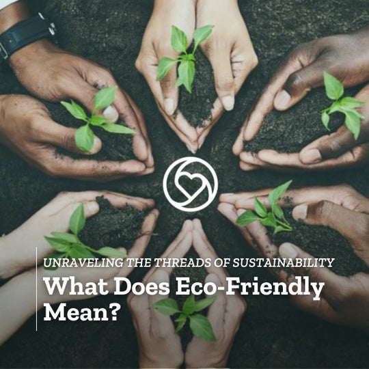 What Does Eco-Friendly Mean? Unraveling the Threads of Sustainability
