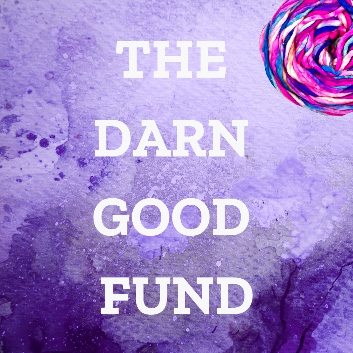 What Is The Darn Good Fund? - Darn Good Yarn
