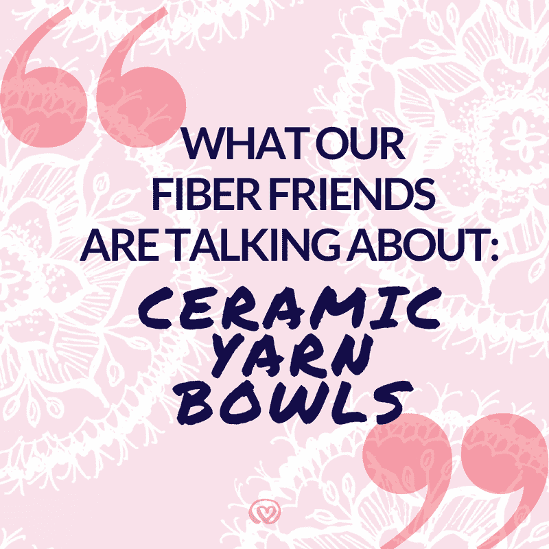 What Our Fiber Friends Are Talking About: Ceramic Yarn Bowls - Darn Good Yarn