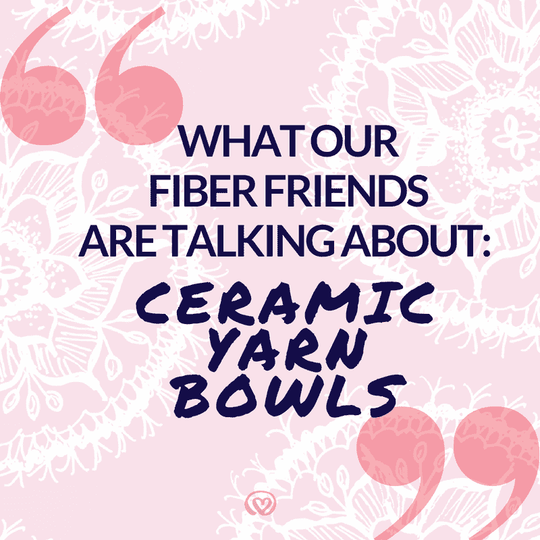 What Our Fiber Friends Are Talking About: Ceramic Yarn Bowls