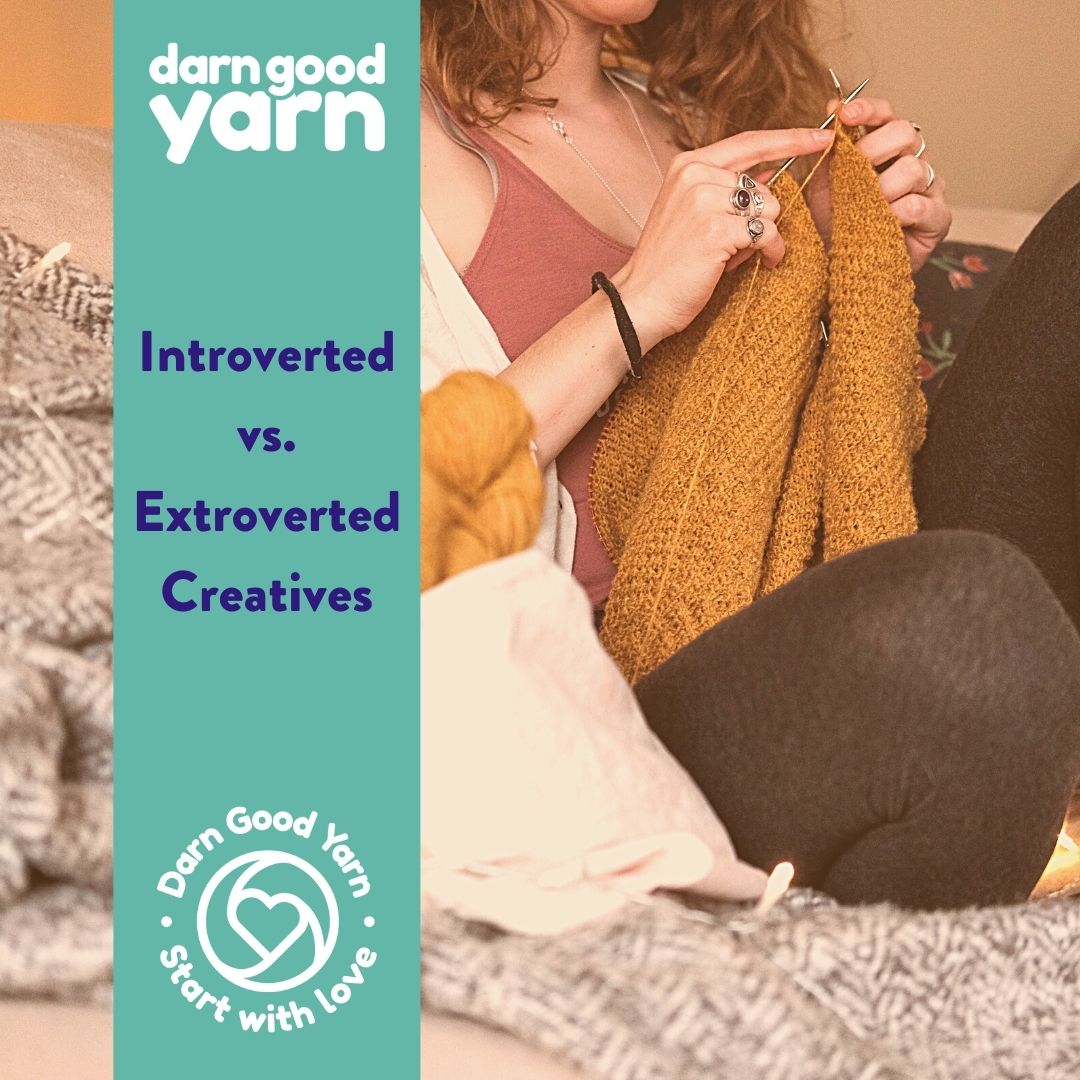 What Type of Creative are You? Introvert, Extrovert, Or Both? - Darn Good Yarn