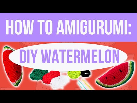 Video tutorial on how to knit and crochet a DIY Amigurumi Watermelon