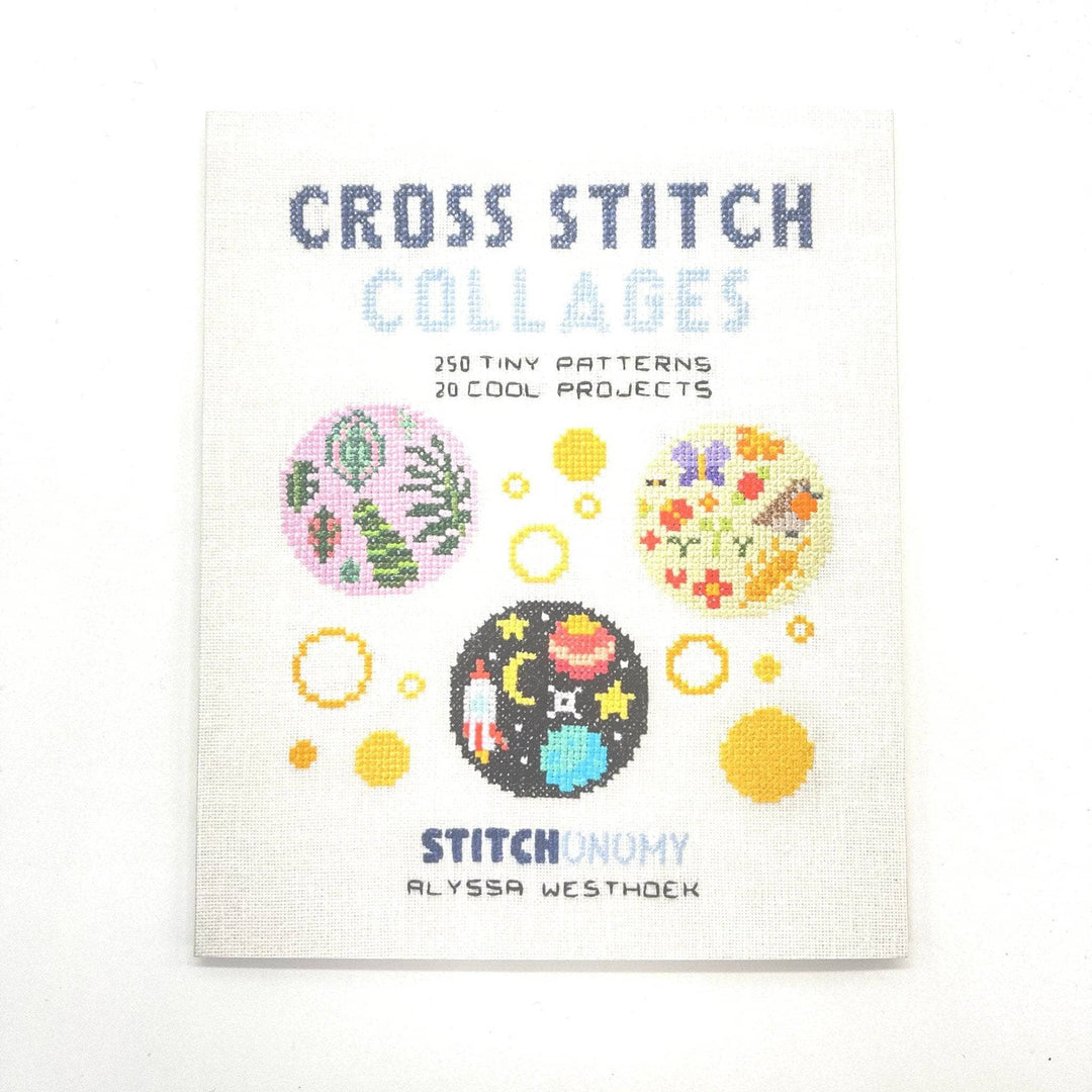 image of book cover in front of a white background. Cover reads: cross stitch collages. 250 tiny patterns, 20 cool projects. Stitchonomy by Alyssa Westhoek