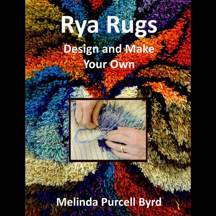The cover of the book "Rya Rugs." Background is a colorful rug with an abstract tree design worked into it overlaid with a closeup photo of a partially made rug being worked on and the text "Rya Rugs Design and Make Your Own Melinda Purcell Byrd"